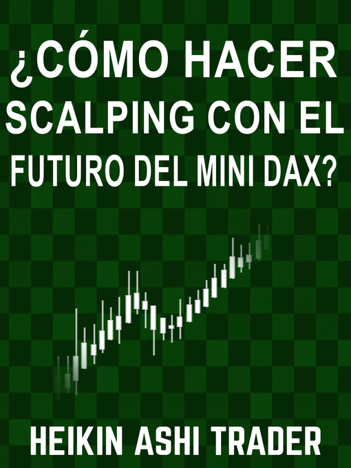 Title details for ¿Cómo Hacer Scalping con el Futuro del Mini-DAX? by Heikin Ashi Trader - Available
